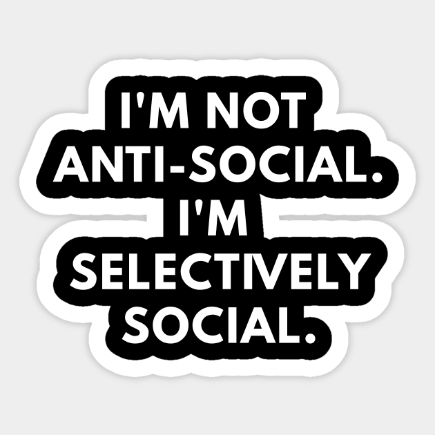 I'm Not Antisocial. I'm Selectively Social. Sticker by coffeeandwinedesigns